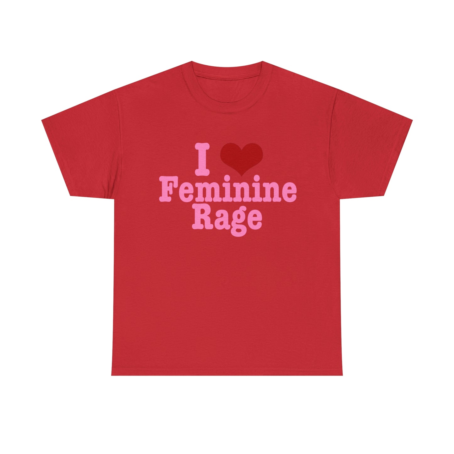 I Love Feminine Rage T-Shirt