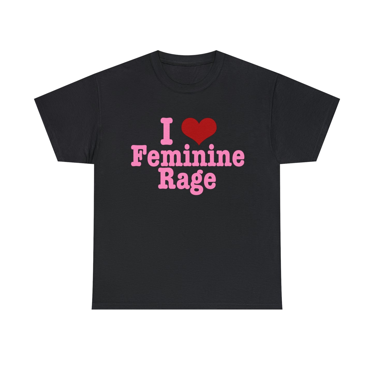 I Love Feminine Rage T-Shirt