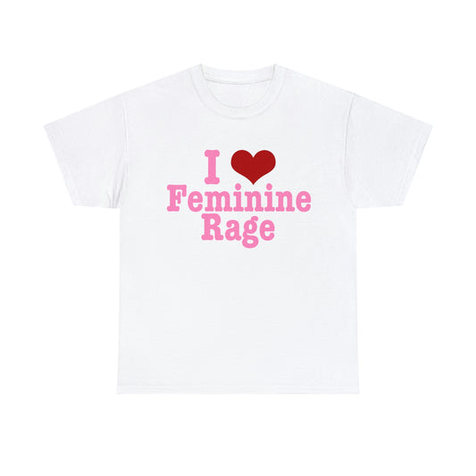 I Love Feminine Rage T-Shirt